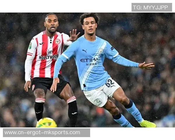 曼城2比0布伦特福德：谢尔基的国际波引领轮换阵型轻松晋级四强